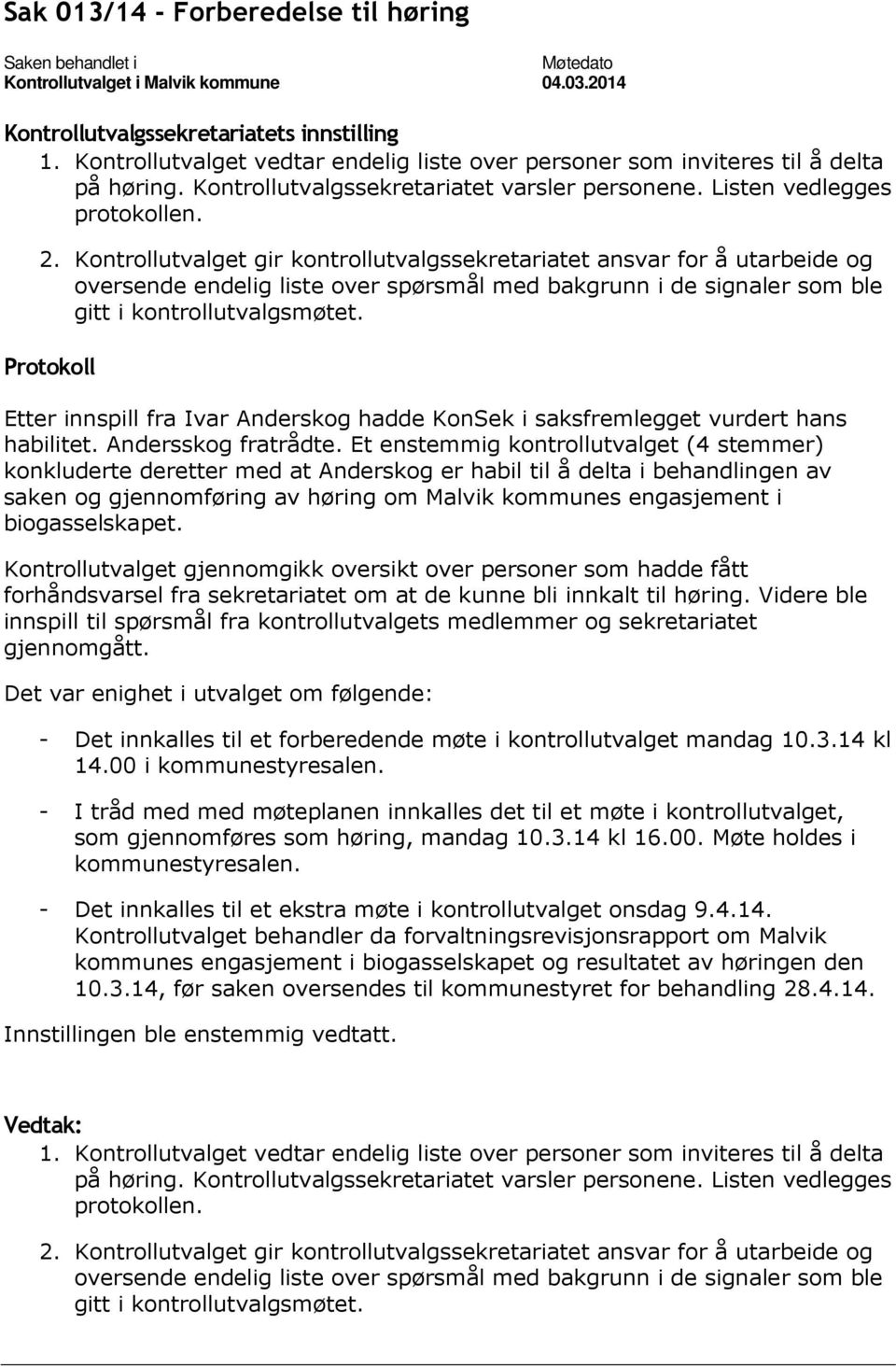 Kontrollutvalget gir kontrollutvalgssekretariatet ansvar for å utarbeide og oversende endelig liste over spørsmål med bakgrunn i de signaler som ble gitt i kontrollutvalgsmøtet.