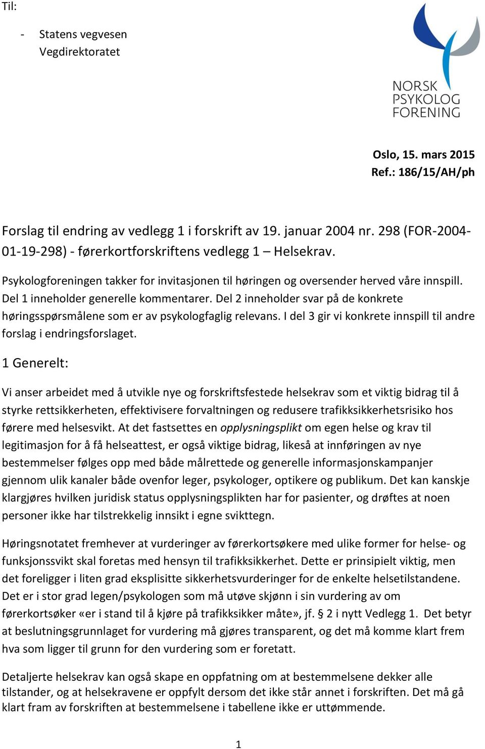 Del 1 inneholder generelle kommentarer. Del 2 inneholder svar på de konkrete høringsspørsmålene som er av psykologfaglig relevans.