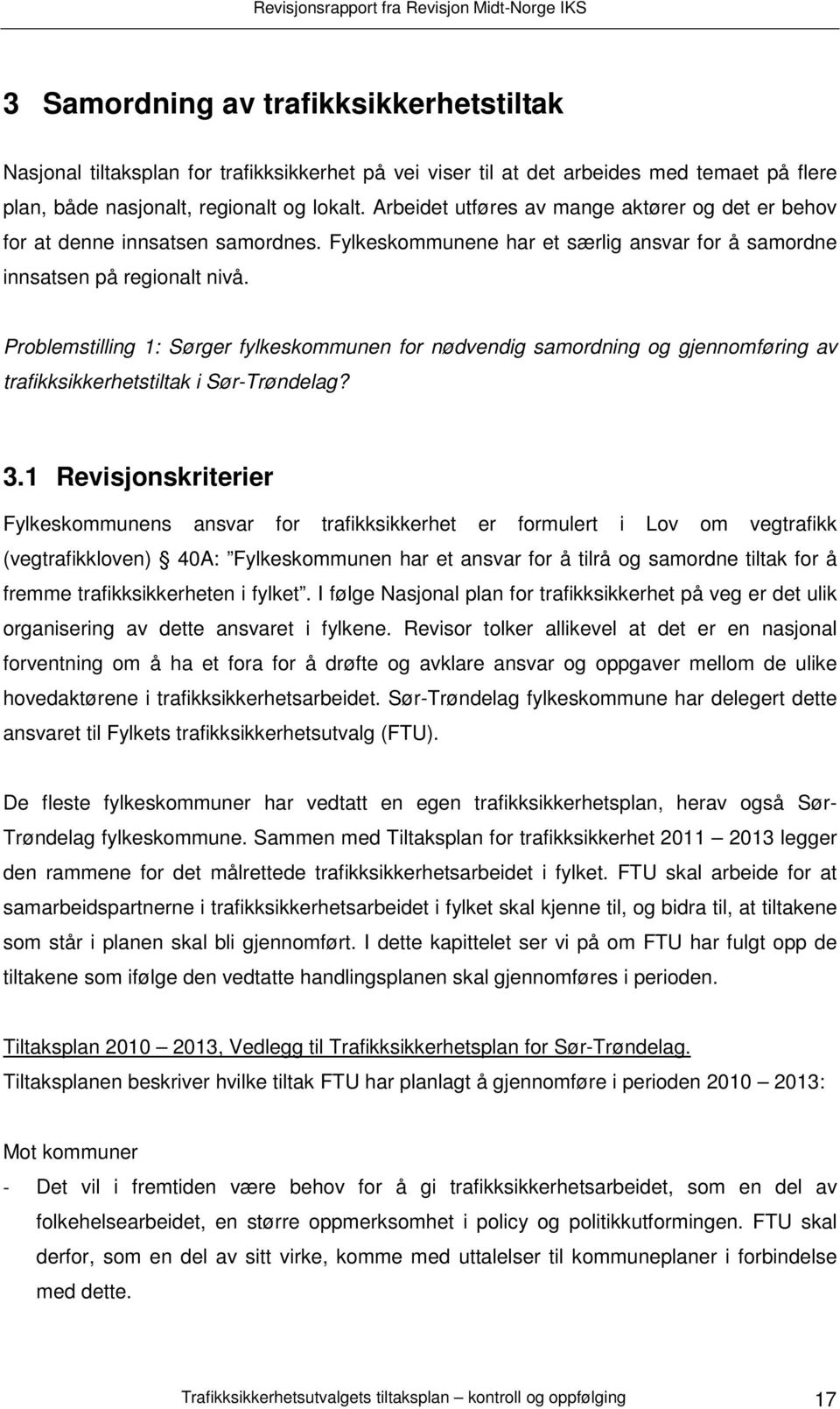 Problemstilling 1: Sørger fylkeskommunen for nødvendig samordning og gjennomføring av trafikksikkerhetstiltak i Sør-Trøndelag? 3.