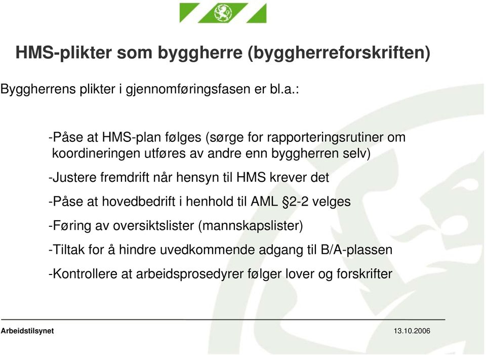 : -Påse at HMS-plan følges (sørge for rapporteringsrutiner om koordineringen utføres av andre enn byggherren selv)