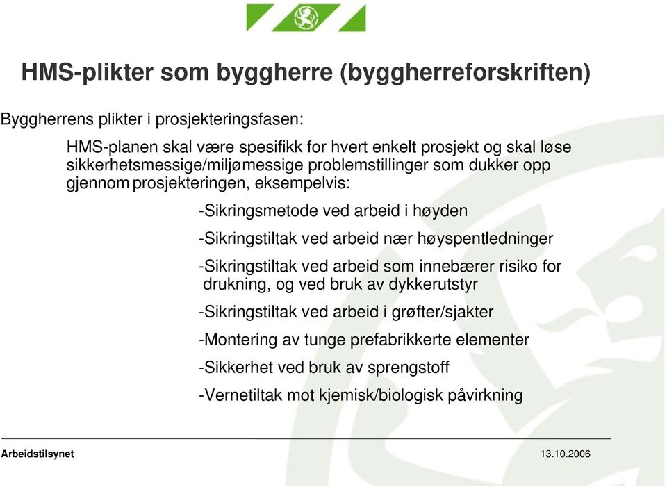 -Sikringstiltak ved arbeid nær høyspentledninger -Sikringstiltak ved arbeid som innebærer risiko for drukning, og ved bruk av dykkerutstyr