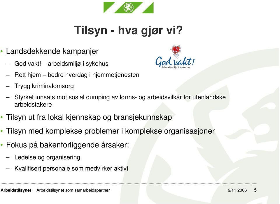 for utenlandske arbeidstakere Tilsyn ut fra lokal kjennskap og bransjekunnskap Tilsyn med komplekse problemer i