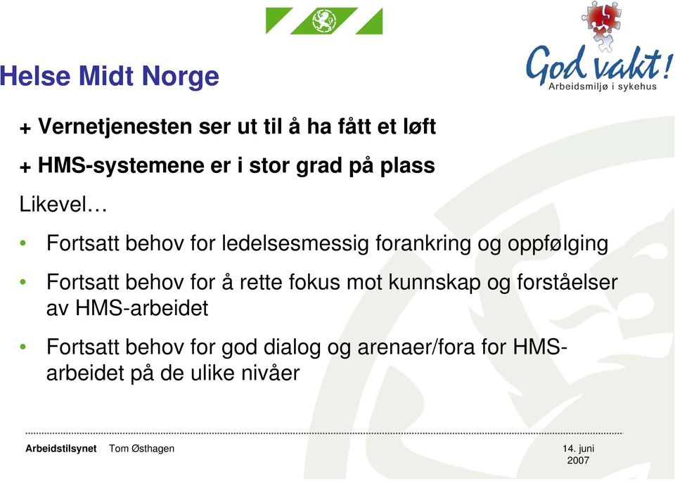 oppfølging Fortsatt behov for å rette fokus mot kunnskap og forståelser av