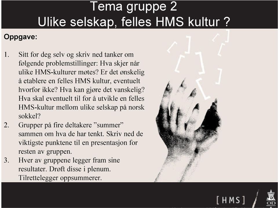 Er det ønskelig å etablere en felles HMS kultur, eventuelt hvorfor ikke? Hva kan gjøre det vanskelig?