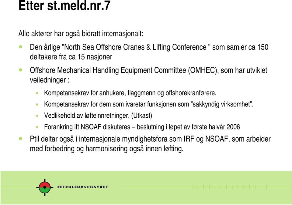 Offshore Mechanical Handling Equipment Committee (OMHEC), som har utviklet veiledninger :! Kompetansekrav for anhukere, flaggmenn og offshorekranførere.