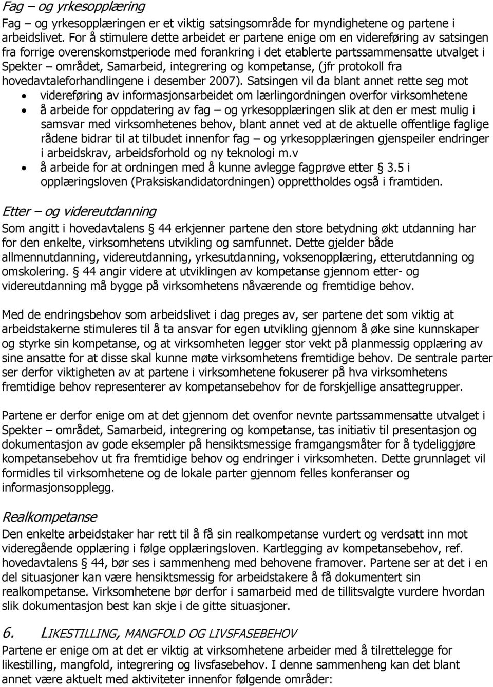 integrering og kompetanse, (jfr protokoll fra hovedavtaleforhandlingene i desember 2007).