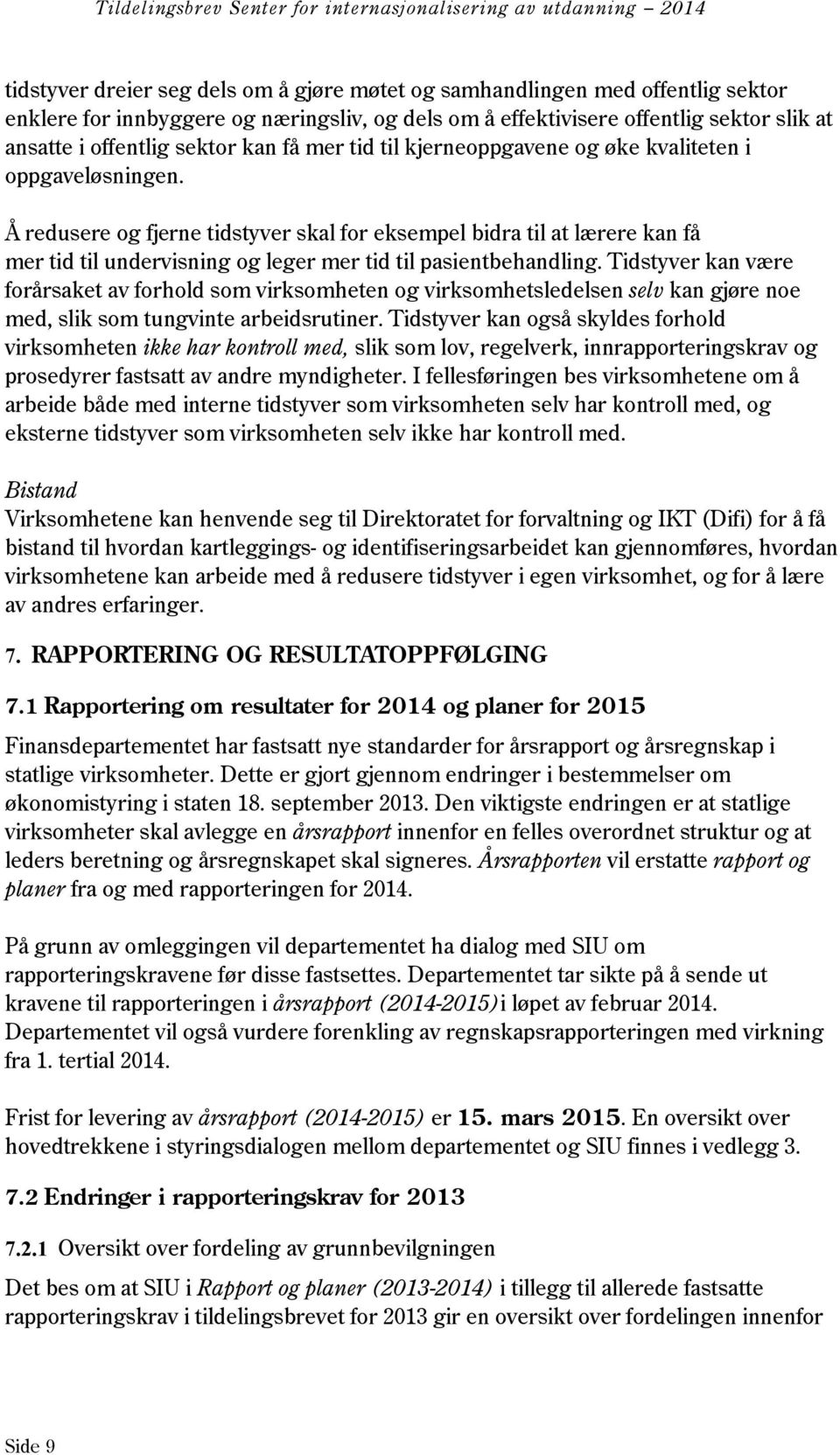 Å redusere og fjerne tidstyver skal for eksempel bidra til at lærere kan få mer tid til undervisning og leger mer tid til pasientbehandling.