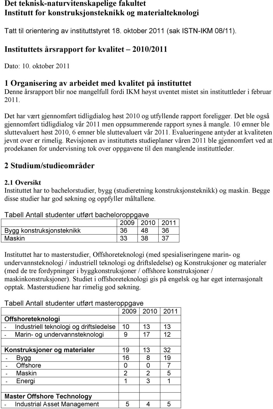 oktober 2011 1 Organisering av arbeidet med kvalitet på instituttet Denne årsrapport blir noe mangelfull fordi IKM høyst uventet mistet sin instituttleder i februar 2011.