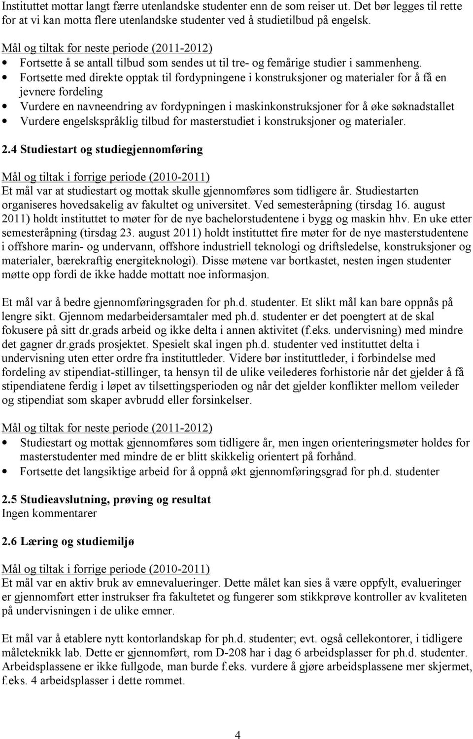 Fortsette med direkte opptak til fordypningene i konstruksjoner og materialer for å få en jevnere fordeling Vurdere en navneendring av fordypningen i maskinkonstruksjoner for å øke søknadstallet