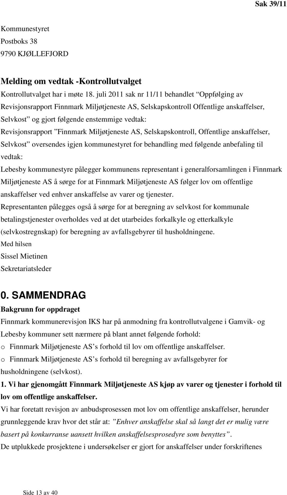 Finnmark Miljøtjeneste AS, Selskapskontroll, Offentlige anskaffelser, Selvkost oversendes igjen kommunestyret for behandling med følgende anbefaling til vedtak: Lebesby kommunestyre pålegger