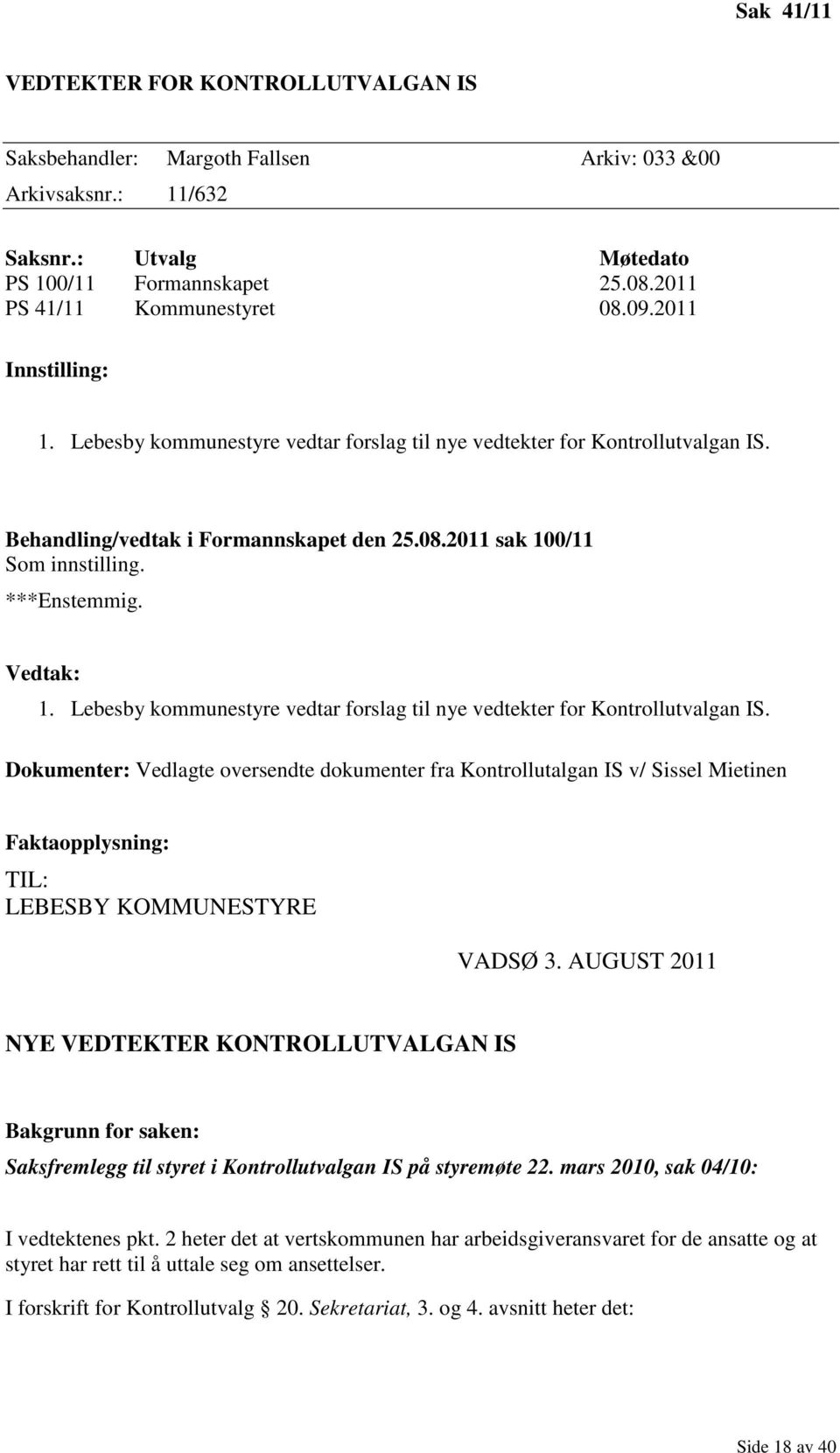 Vedtak: 1. Lebesby kommunestyre vedtar forslag til nye vedtekter for Kontrollutvalgan IS.