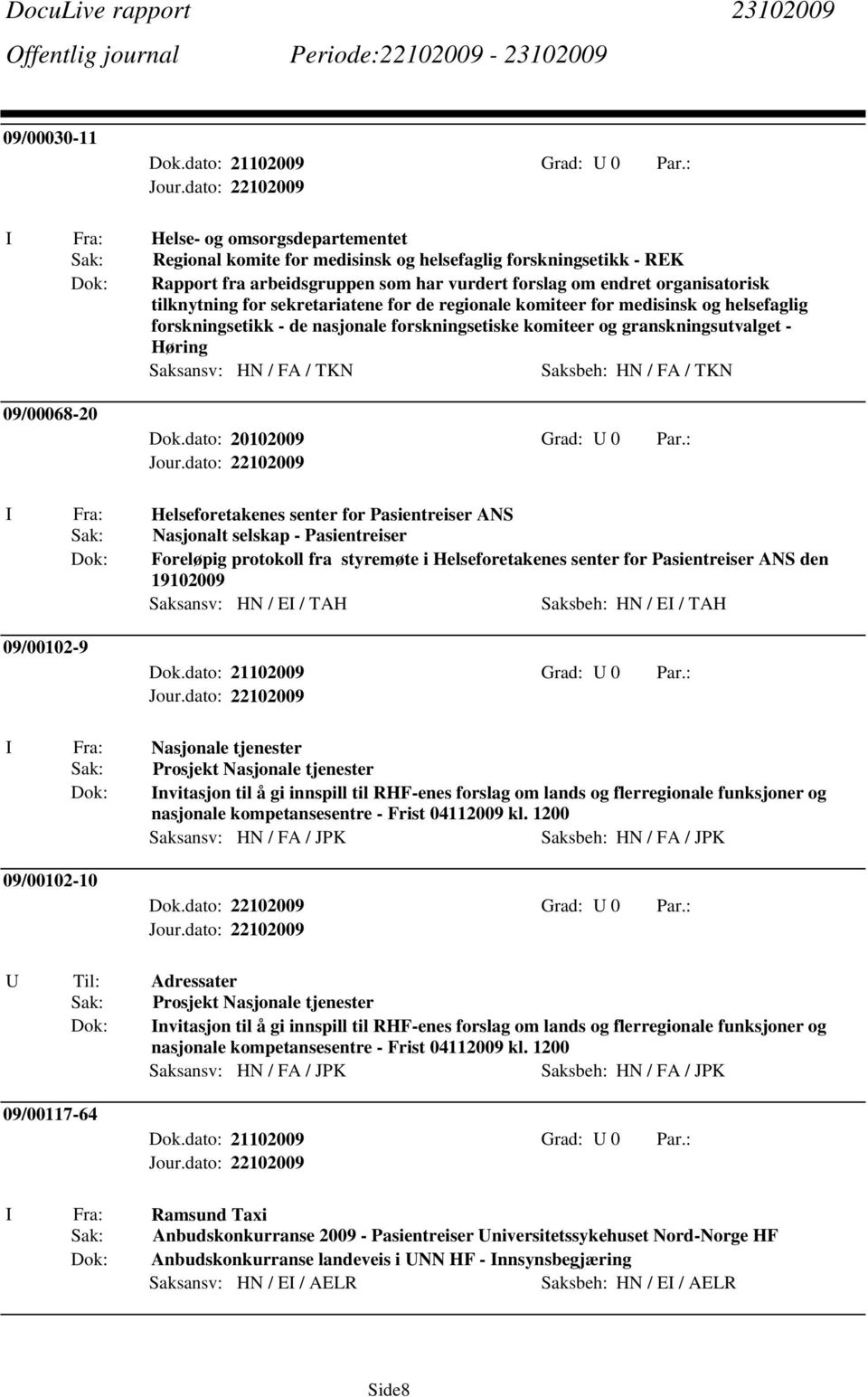 sekretariatene for de regionale komiteer for medisinsk og helsefaglig forskningsetikk - de nasjonale forskningsetiske komiteer og granskningsutvalget - Høring Saksansv: HN / FA / TKN Saksbeh: HN / FA