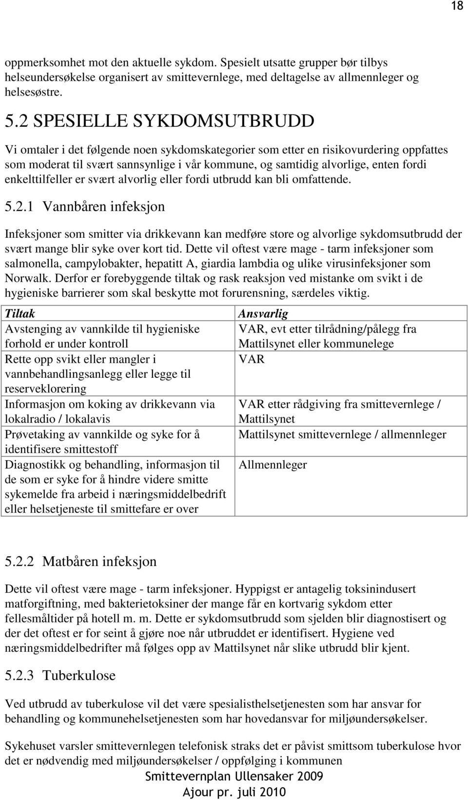 enkelttilfeller er svært alvorlig eller fordi utbrudd kan bli omfattende. 5.2.