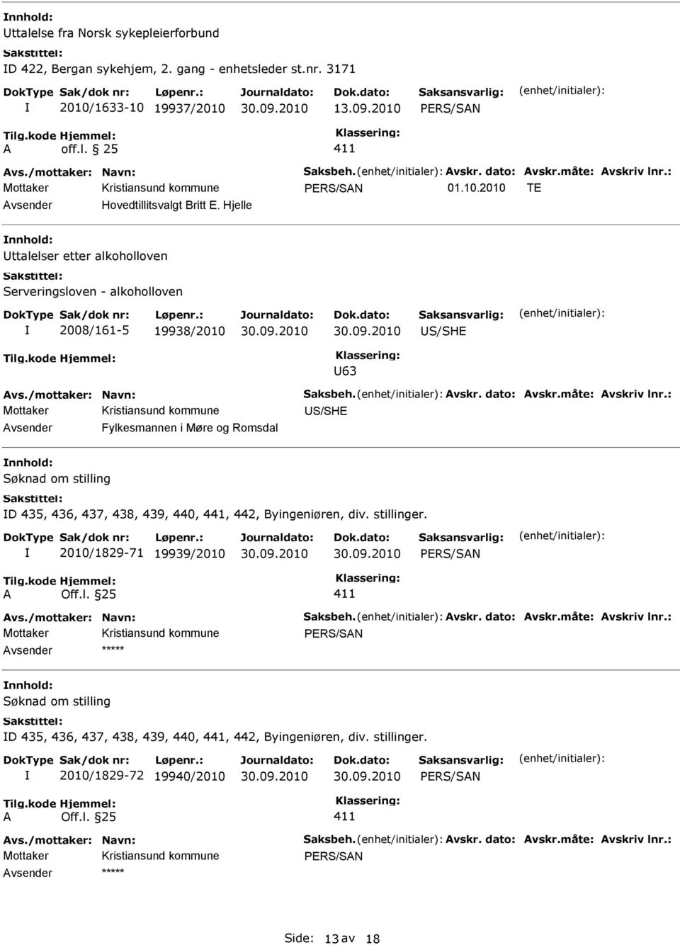 Hjelle ttalelser etter alkoholloven Serveringsloven - alkoholloven 2008/161-5 19938/2010 S/SH 63 S/SH Fylkesmannen i Møre og Romsdal Søknad om