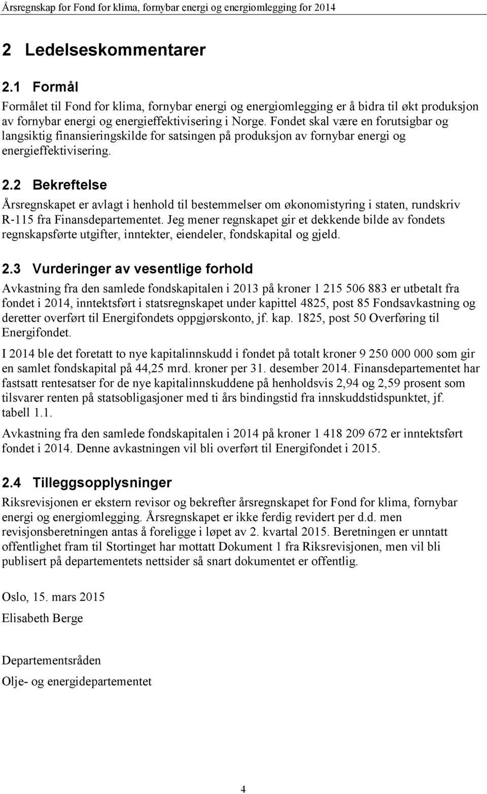 2 Bekreftelse Årsregnskapet er avlagt i henhold til bestemmelser om økonomistyring i staten, rundskriv R 115 fra Finansdepartementet.