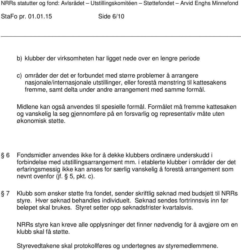 forestå mønstring til kattesakens fremme, samt delta under andre arrangement med samme formål. Midlene kan også anvendes til spesielle formål.