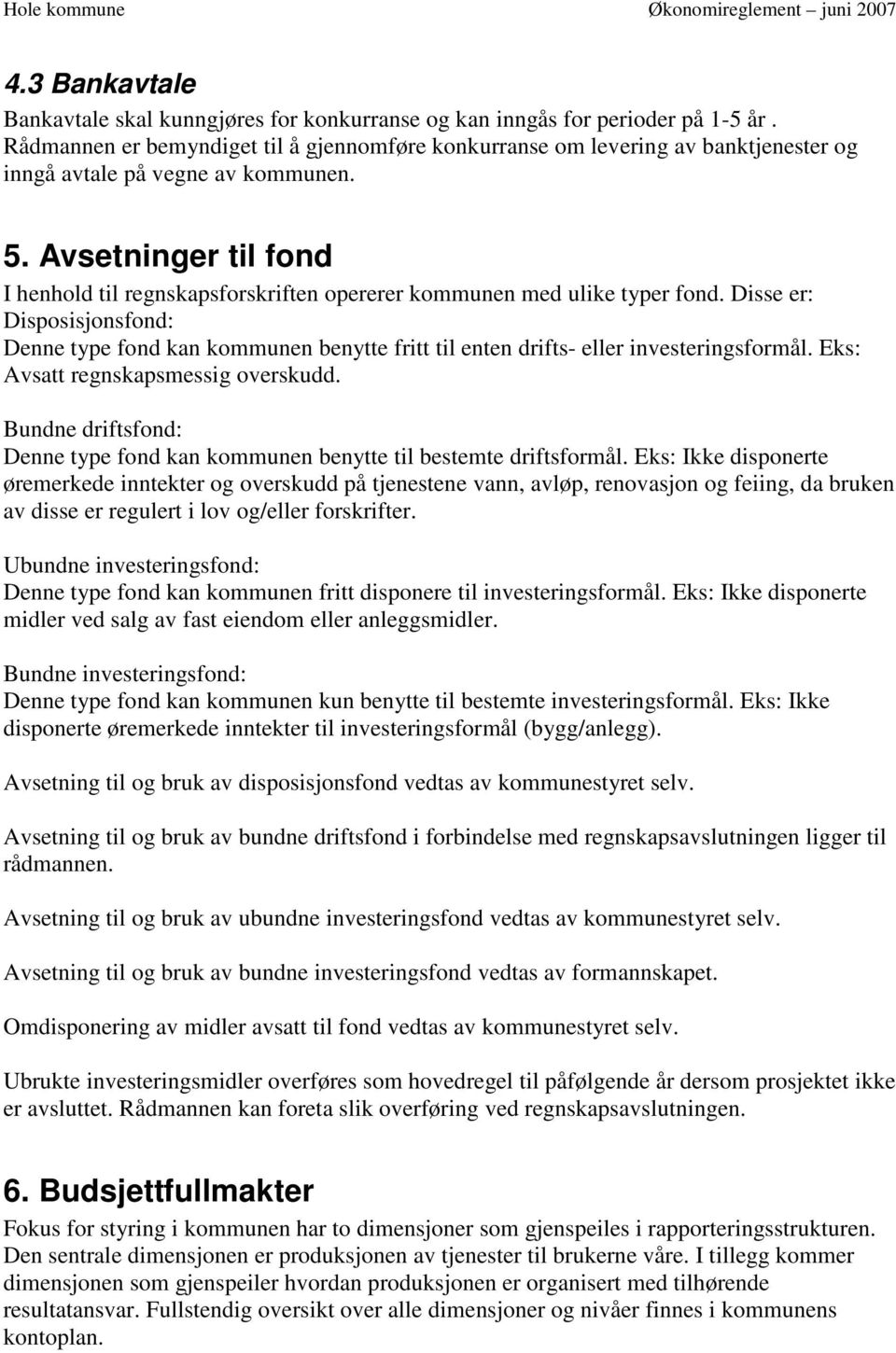 Avsetninger til fond I henhold til regnskapsforskriften opererer kommunen med ulike typer fond.