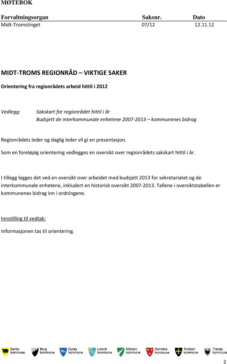 2007-2013 kommunenes bidrag Regionrådets leder og daglig leder vil gi en presentasjon.