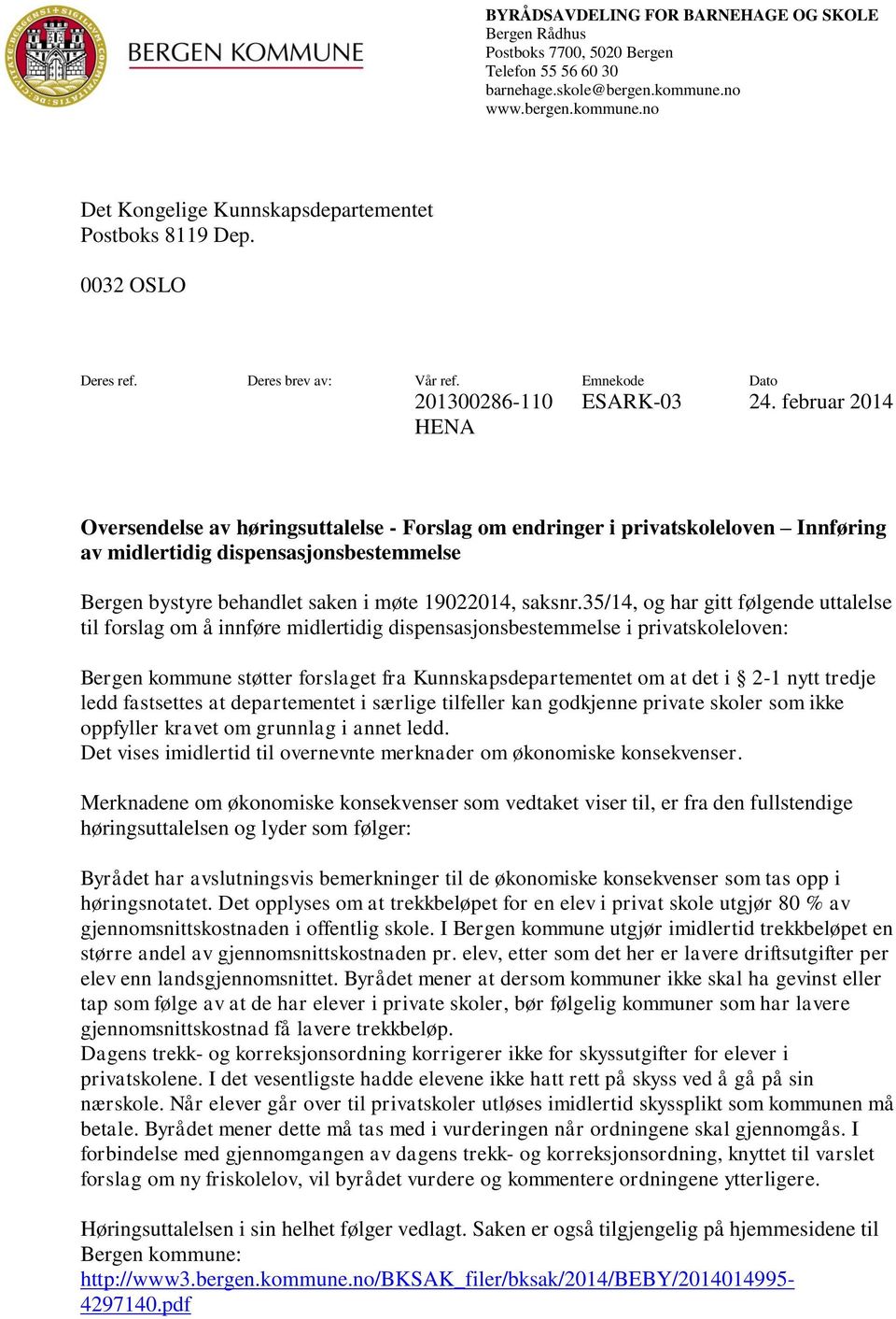 februar 2014 HENA Oversendelse av høringsuttalelse - Forslag om endringer i privatskoleloven Innføring av midlertidig dispensasjonsbestemmelse Bergen bystyre behandlet saken i møte 19022014, saksnr.
