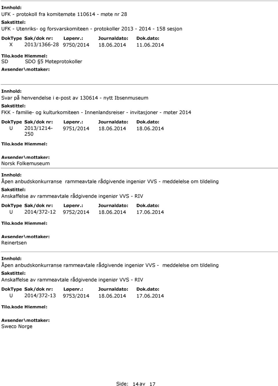 2014 Svar på henvendelse i e-post av 130614 - nytt bsenmuseum FKK - familie- og kulturkomiteen - nnenlandsreiser - invitasjoner - møter 2014 2013/1214-250 9751/2014 Norsk Folkemuseum