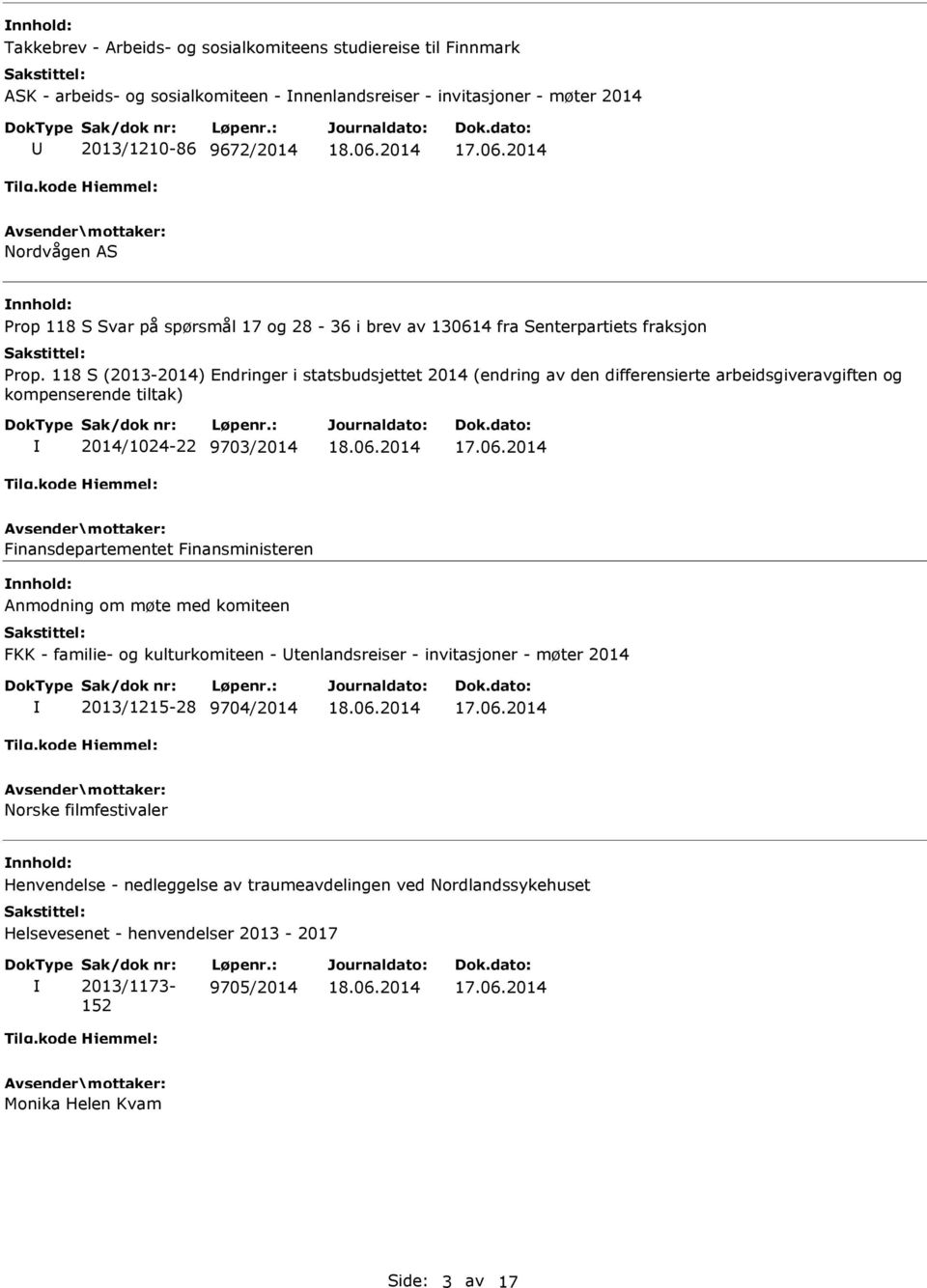 118 S (2013-2014) Endringer i statsbudsjettet 2014 (endring av den differensierte arbeidsgiveravgiften og kompenserende tiltak) 2014/1024-22 9703/2014 Finansdepartementet Finansministeren