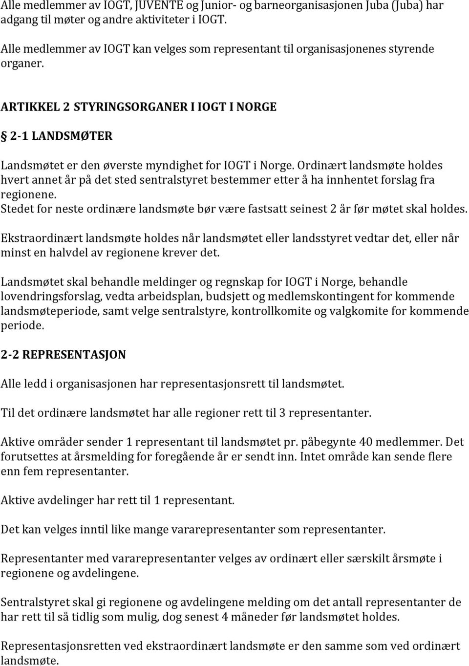 Ordinært landsmøte holdes hvert annet år på det sted sentralstyret bestemmer etter å ha innhentet forslag fra regionene.