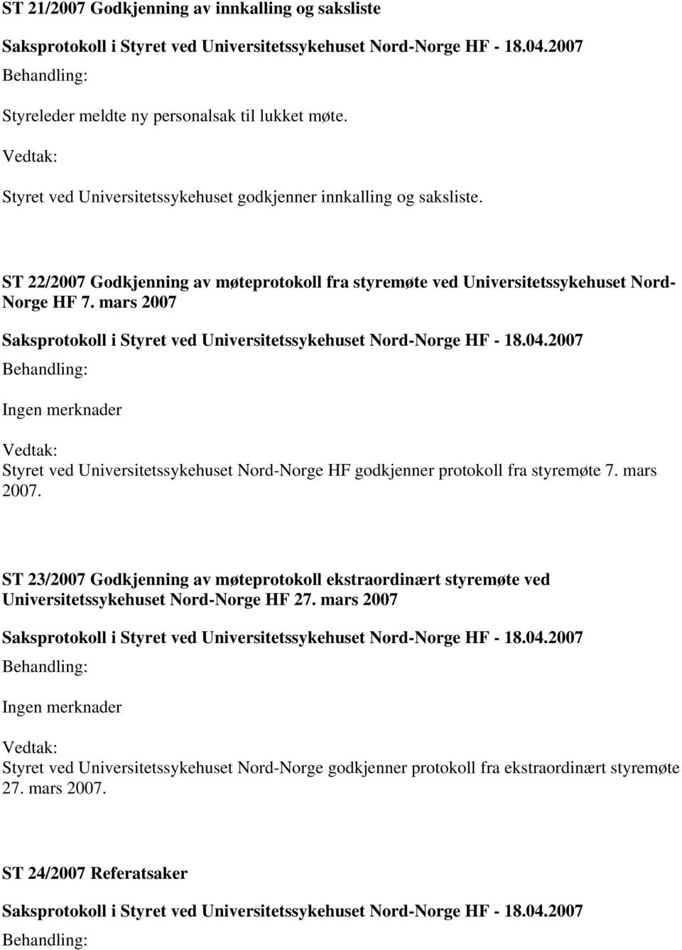 ST 22/2007 Godkjenning av møteprotokoll fra styremøte ved Universitetssykehuset Nord- Norge HF 7.