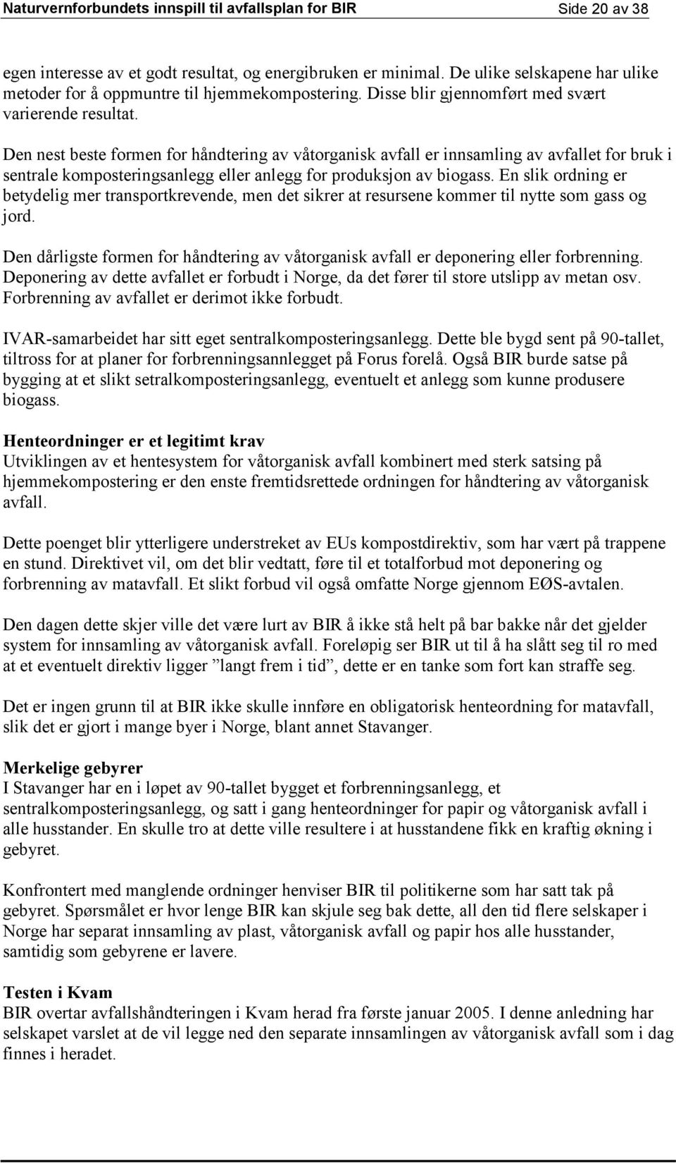 Den nest beste formen for håndtering av våtorganisk avfall er innsamling av avfallet for bruk i sentrale komposteringsanlegg eller anlegg for produksjon av biogass.