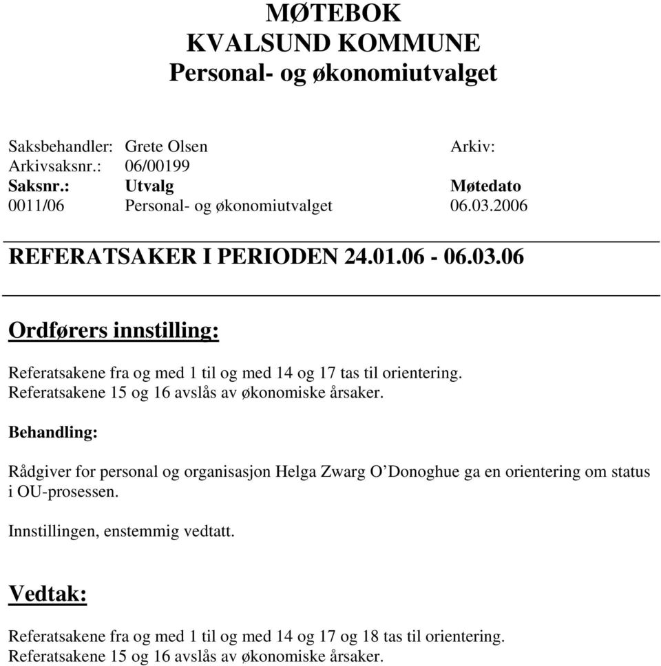 Referatsakene 15 og 16 avslås av økonomiske årsaker.