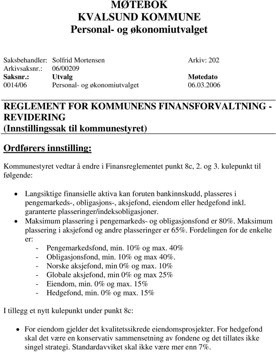 kulepunkt til følgende: Langsiktige finansielle aktiva kan foruten bankinnskudd, plasseres i pengemarkeds-, obligasjons-, aksjefond, eiendom eller hedgefond inkl.