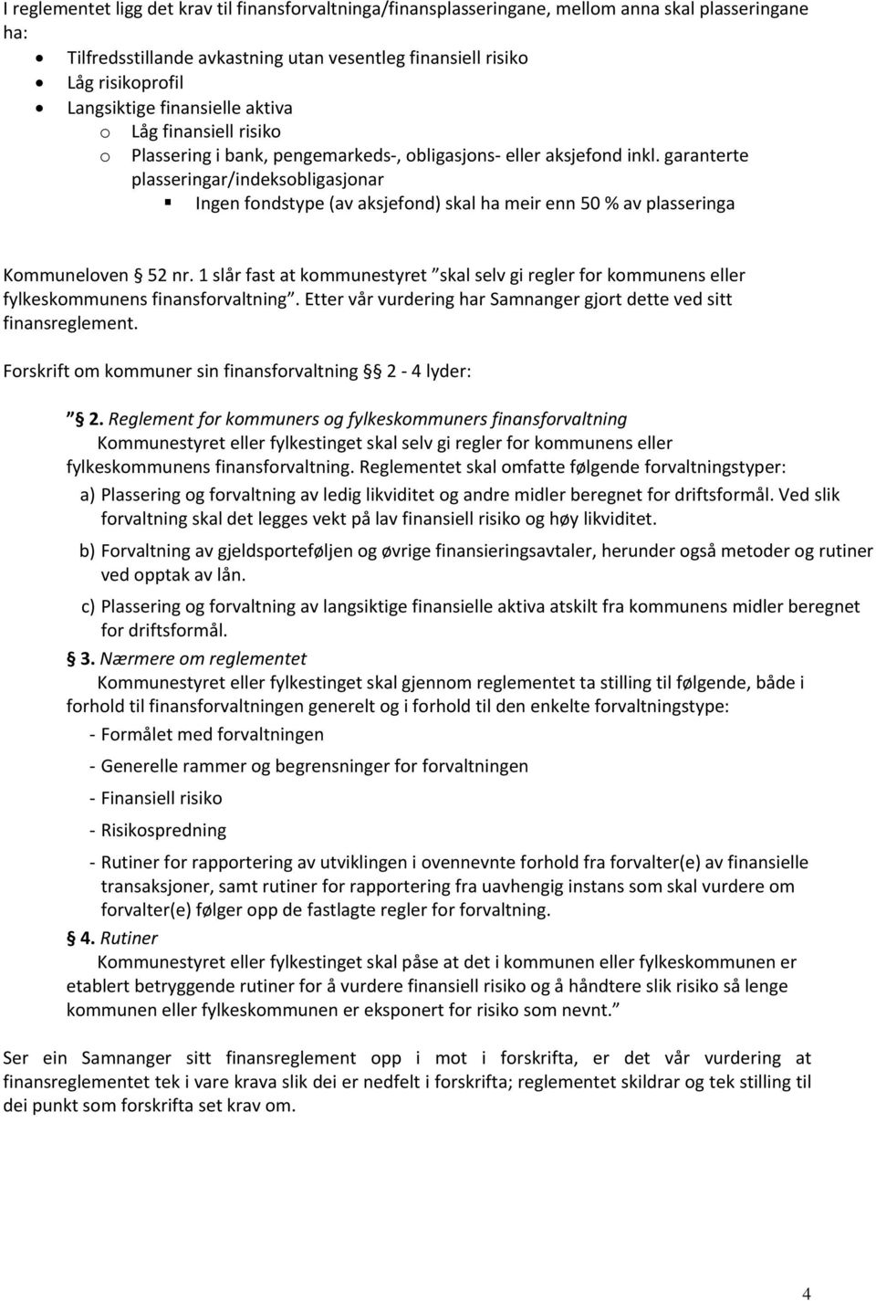 garanterte plasseringar/indeksobligasjonar Ingen fondstype (av aksjefond) skal ha meir enn 50 % av plasseringa Kommuneloven 52 nr.