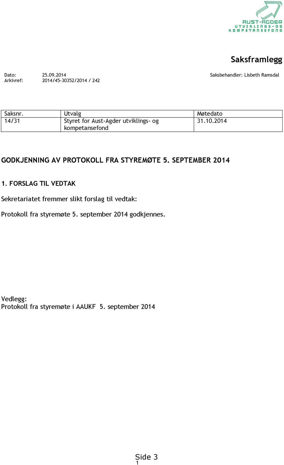 2014 kompetansefond GODKJENNING AV PROTOKOLL FRA STYREMØTE 5. SEPTEMBER 2014 1.