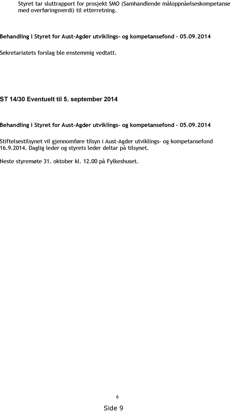 ST 14/30 Eventuelt til 5. september 2014 Behandling i Styret for Aust-Agder utviklings- og kompetansefond - 05.09.