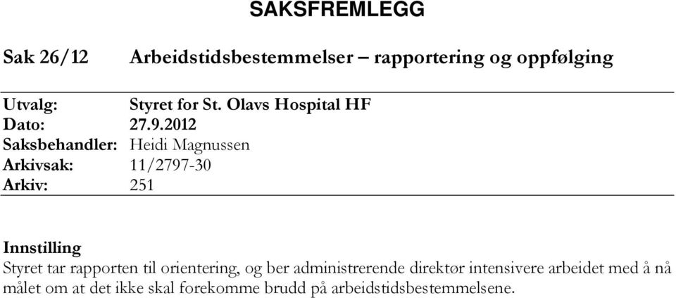 2012 Saksbehandler: Heidi Magnussen Arkivsak: 11/2797-30 Arkiv: 251 Innstilling Styret tar