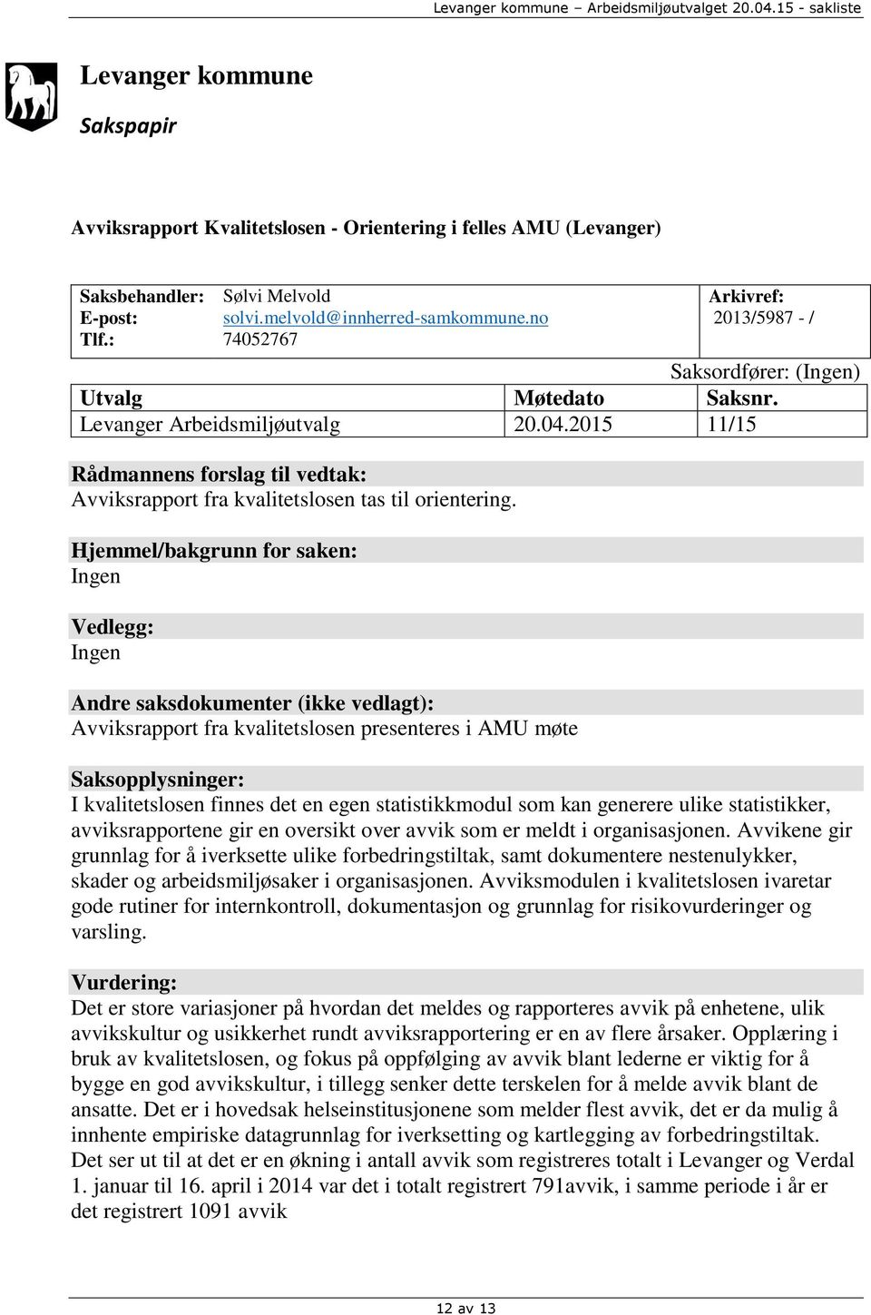 2015 11/15 Rådmannens forslag til vedtak: Avviksrapport fra kvalitetslosen tas til orientering.