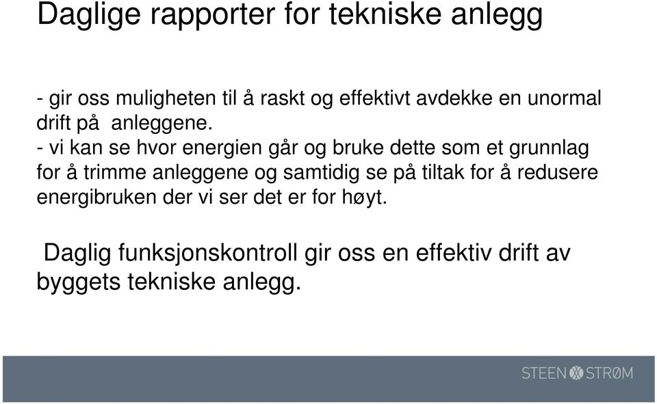 - vi kan se hvor energien går og bruke dette som et grunnlag for å trimme anleggene og