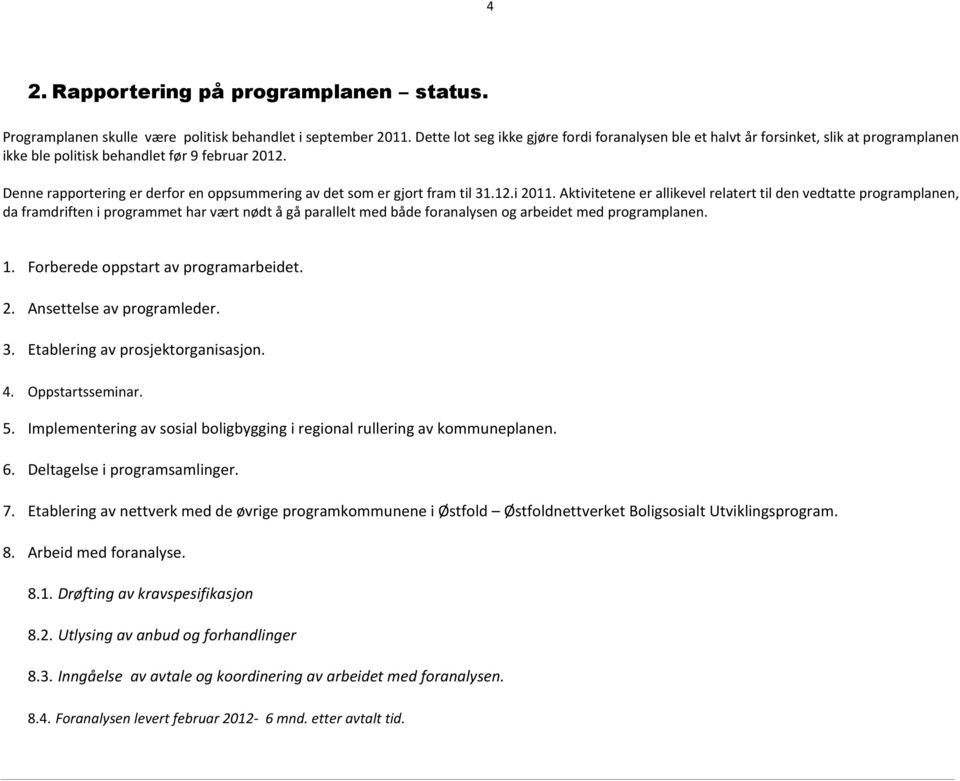 Denne rapportering er derfor en oppsummering av det som er gjort fram til 31.12.i 2011.