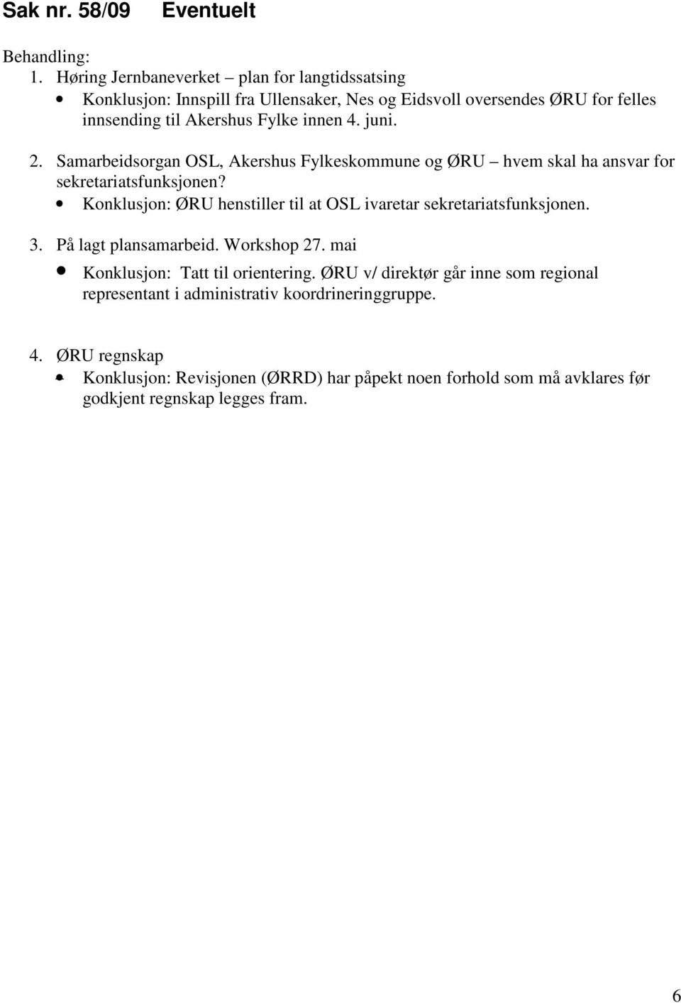 juni. 2. Samarbeidsorgan OSL, Akershus Fylkeskommune og ØRU hvem skal ha ansvar for sekretariatsfunksjonen?