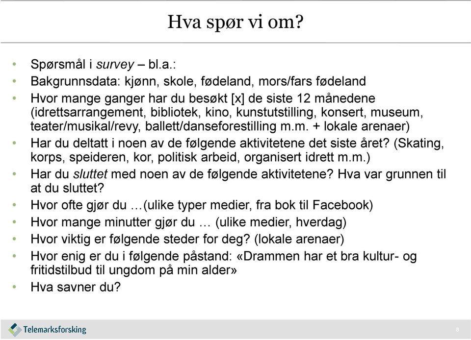 (Skating, korps, speideren, kor, politisk arbeid, organisert idrett m.m.) Har du sluttet med noen av de følgende aktivitetene? Hva var grunnen til at du sluttet?