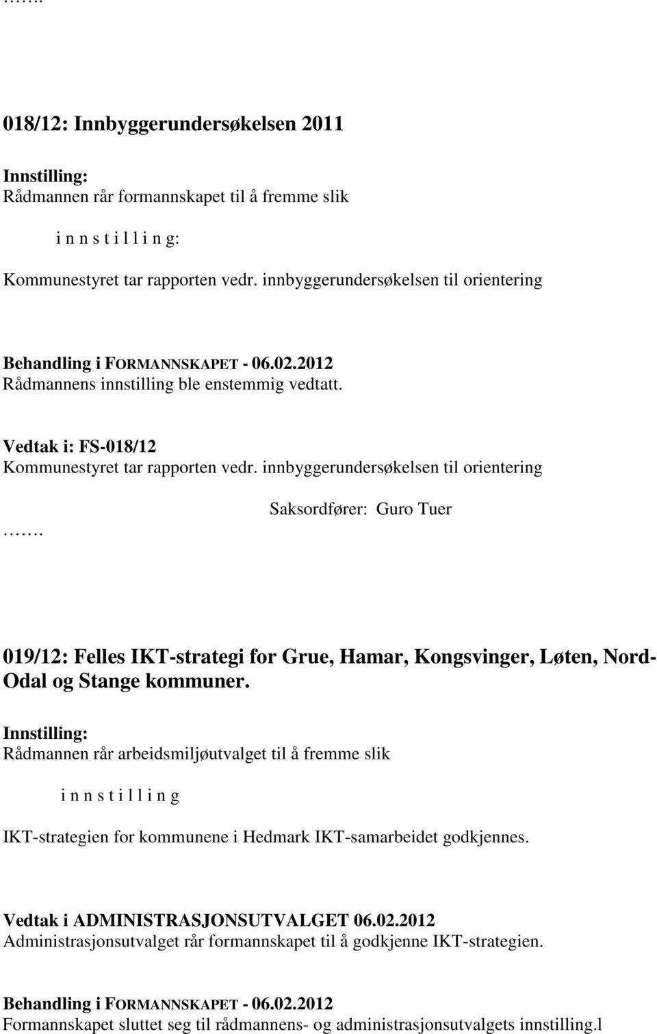 innbyggerundersøkelsen til orientering Saksordfører: Guro Tuer 019/12: Felles IKT-strategi for Grue, Hamar, Kongsvinger, Løten, Nord- Odal og Stange kommuner.