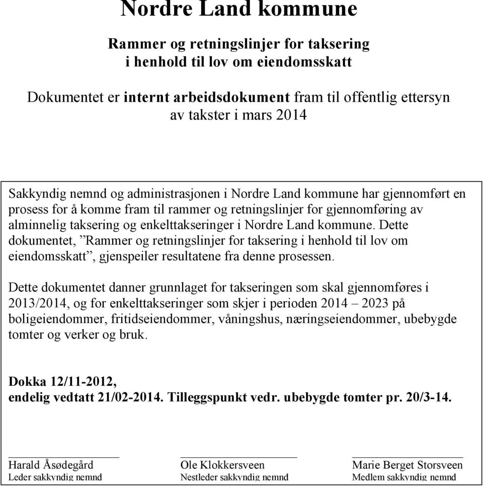 Dette dokumentet, Rammer og retningslinjer for taksering i henhold til lov om eiendomsskatt, gjenspeiler resultatene fra denne prosessen.