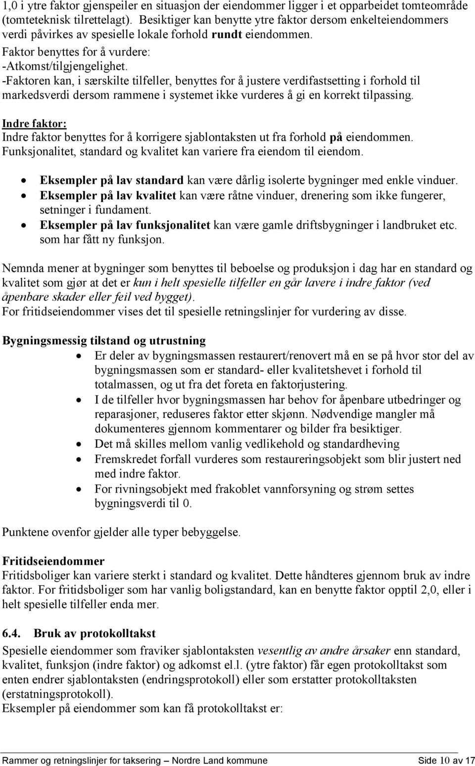 -Faktoren kan, i særskilte tilfeller, benyttes for å justere verdifastsetting i forhold til markedsverdi dersom rammene i systemet ikke vurderes å gi en korrekt tilpassing.