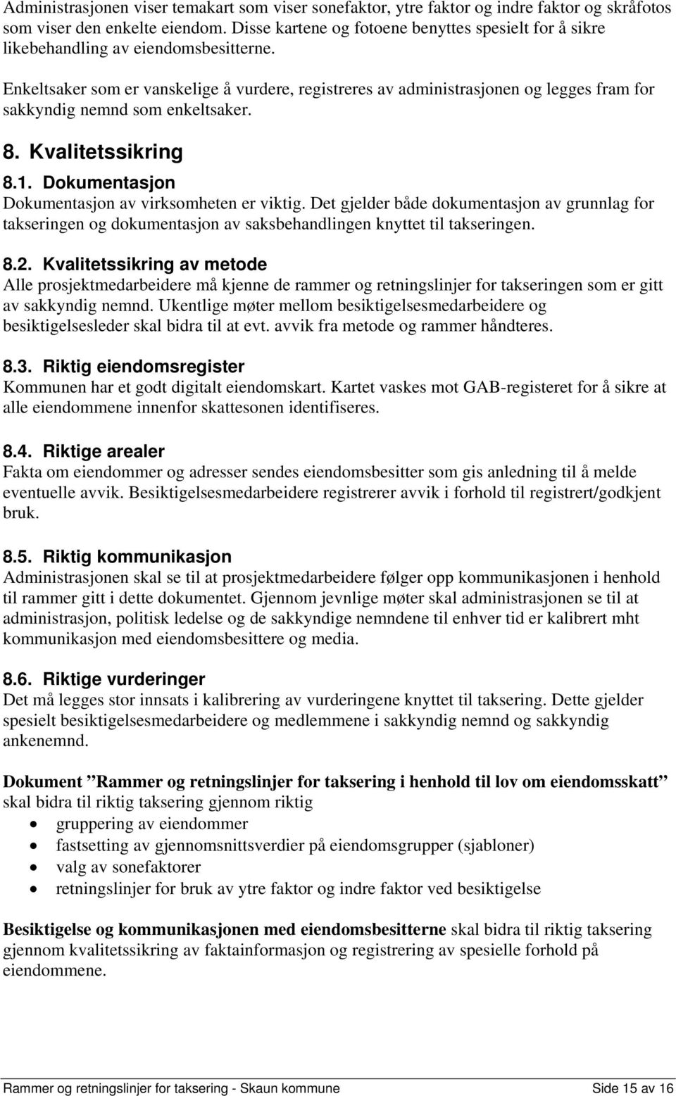 Enkeltsaker som er vanskelige å vurdere, registreres av administrasjonen og legges fram for sakkyndig nemnd som enkeltsaker. 8. Kvalitetssikring 8.1.