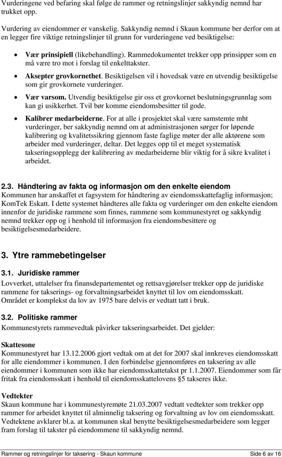 Rammedokumentet trekker opp prinsipper som en må være tro mot i forslag til enkelttakster. Aksepter grovkornethet.