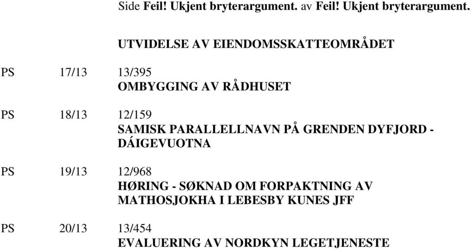 UTVIDELSE AV EIENDOMSSKATTEOMRÅDET PS 17/13 13/395 OMBYGGING AV RÅDHUSET PS 18/13