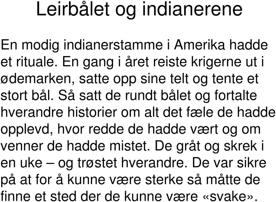 Så satt de rundt bålet og fortalte hverandre historier om alt det fæle de hadde opplevd, hvor redde de hadde vært