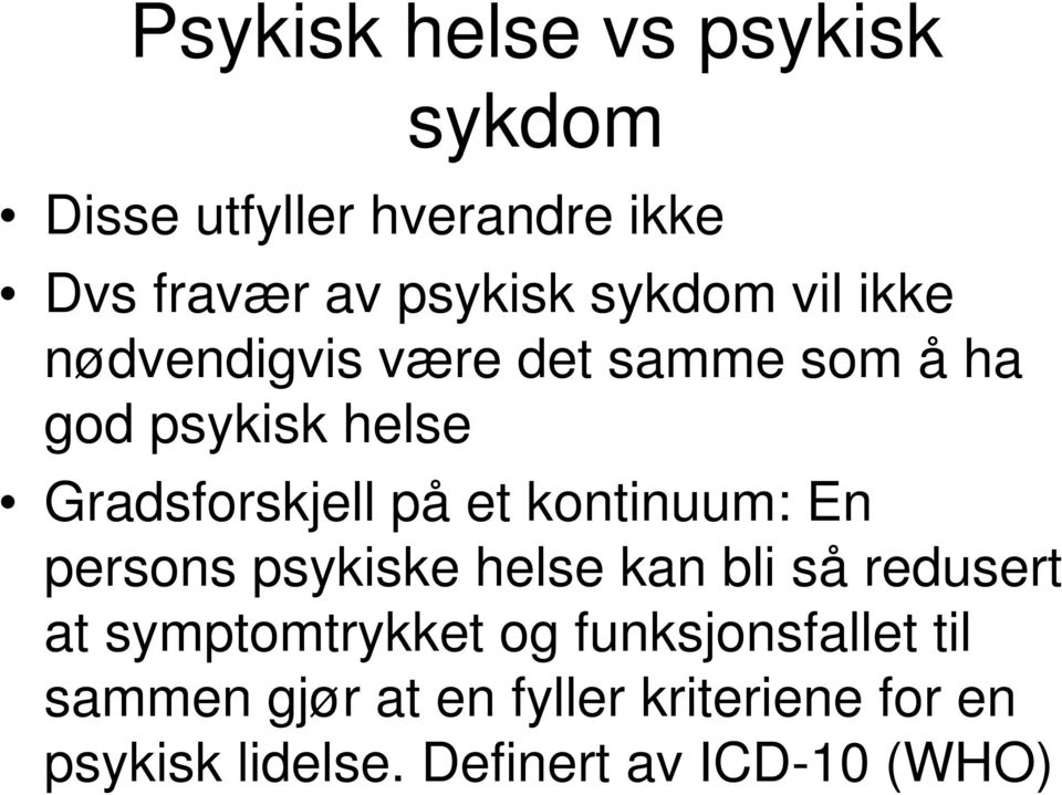 et kontinuum: En persons psykiske helse kan bli så redusert at symptomtrykket og