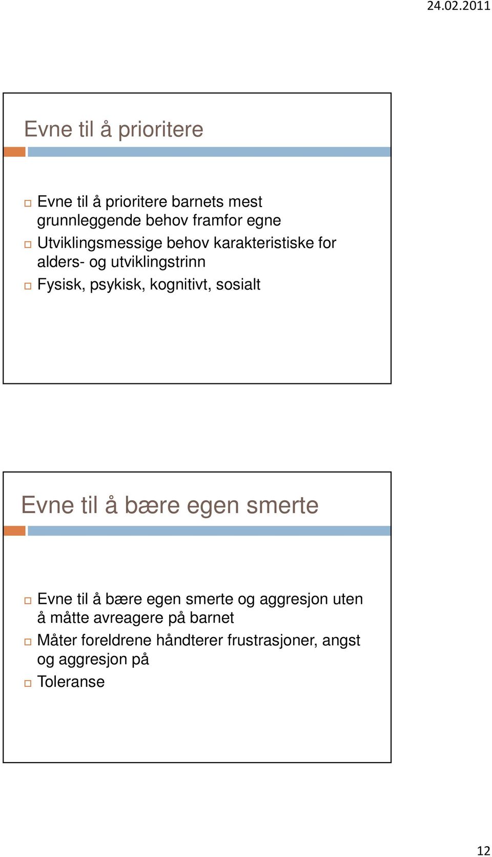 kognitivt, sosialt Evne til å bære egen smerte Evne til å bære egen smerte og aggresjon uten