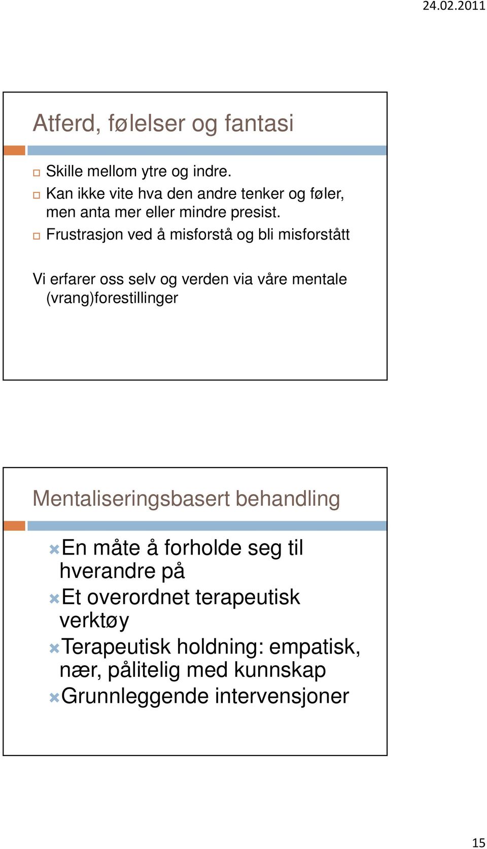 Frustrasjon ved å misforstå og bli misforstått Vi erfarer oss selv og verden via våre mentale