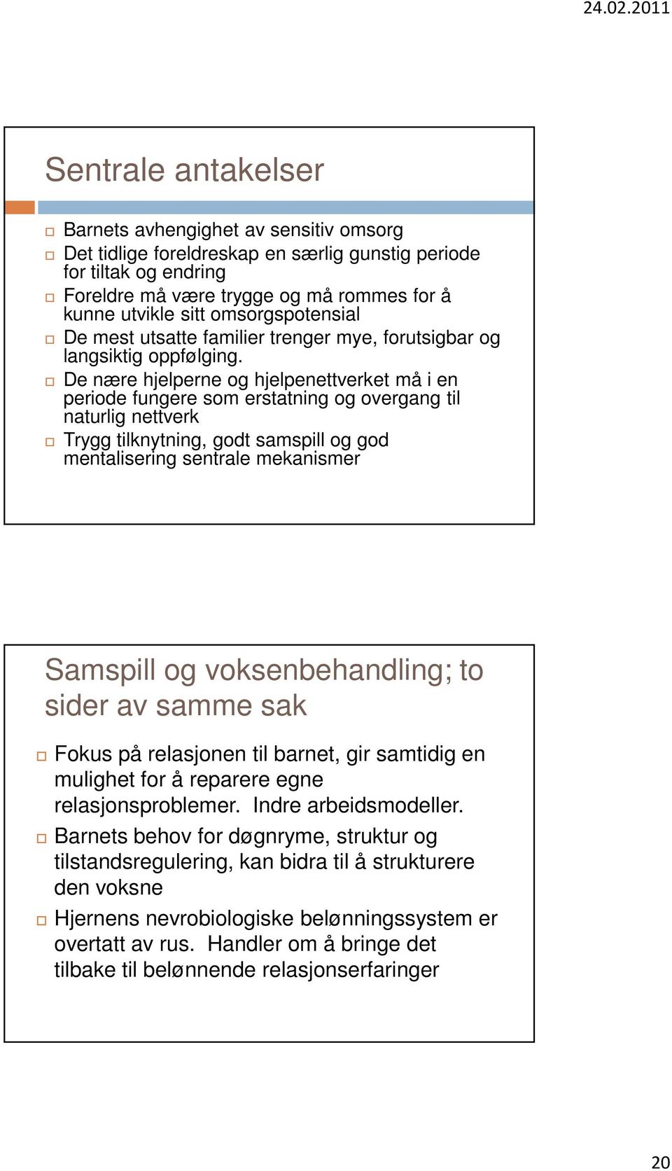 De nære hjelperne og hjelpenettverket må i en periode fungere som erstatning og overgang til naturlig nettverk Trygg tilknytning, godt samspill og god mentalisering sentrale mekanismer Samspill og